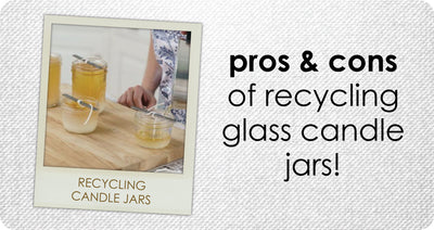 The Pros & Cons of Recycling Candle Jars… Let’s all agree scented candles are amazing.
