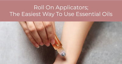 Roll On Applicators; The Easiest Way To Use Essential Oils
