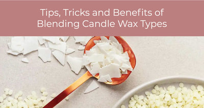 Tips, Tricks and Benefits of Blending Candle Wax Types