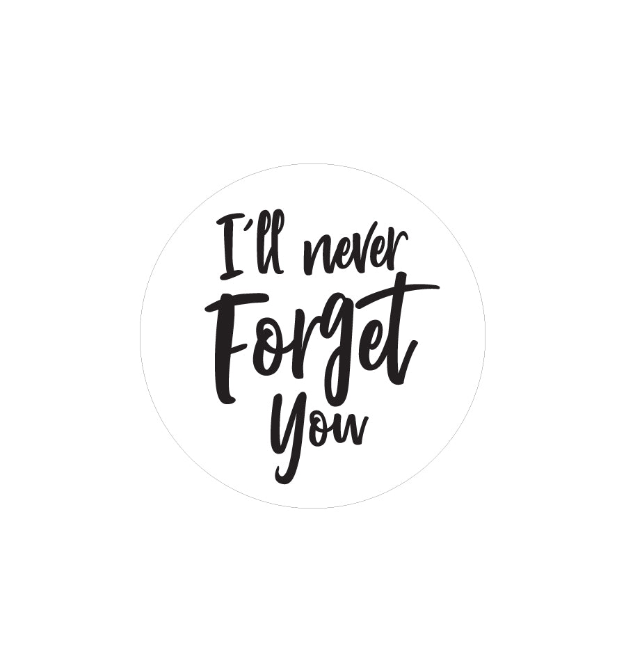 I'll Never Forget You Label 4.2cm Dia - Transparent - New Zealand Candle Supplies